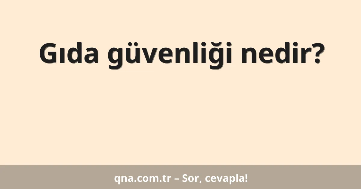 Gıda güvenliği nedir?
