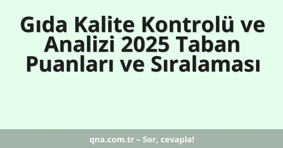 Gıda Kalite Kontrolü ve Analizi 2025 Taban Puanları ve Sıralaması