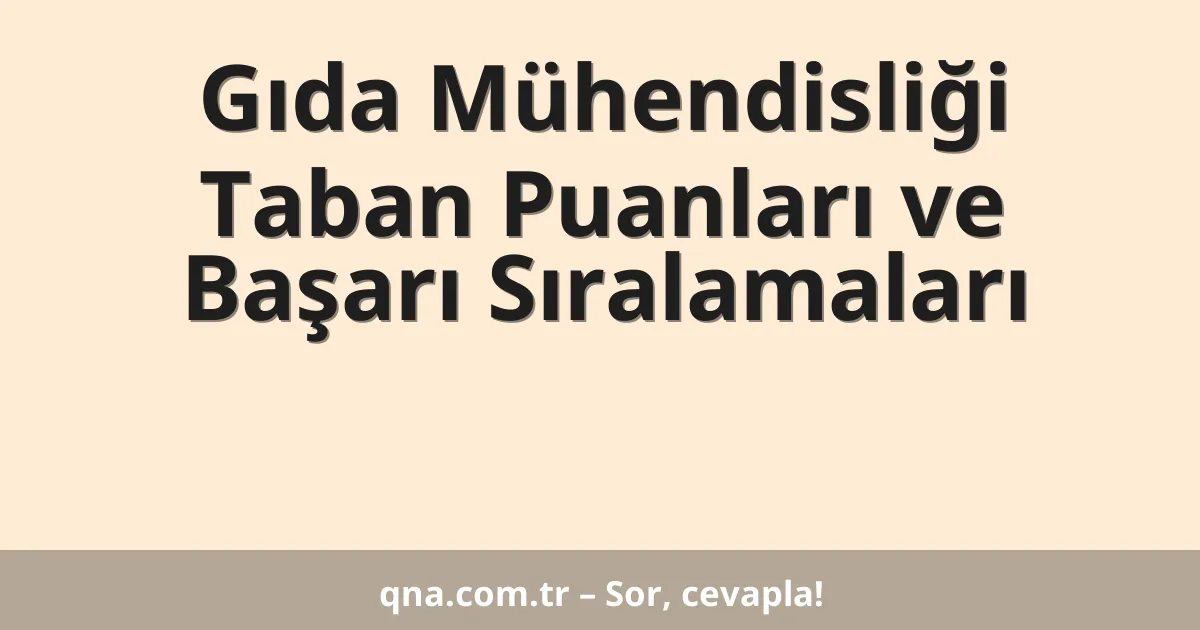 Gıda Mühendisliği Taban Puanları ve Başarı Sıralamaları