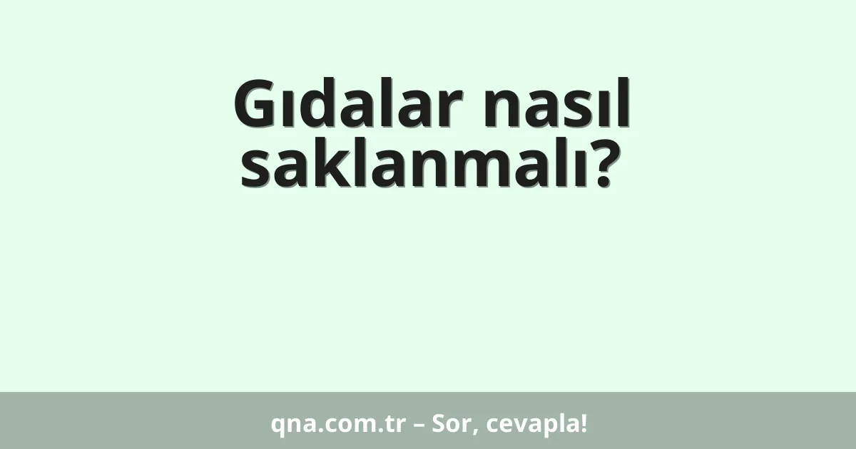 Gıdalar nasıl saklanmalı?