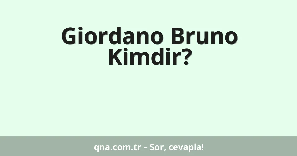 Giordano Bruno Kimdir?