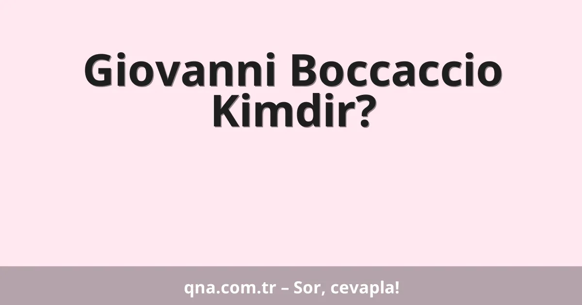 Giovanni Boccaccio Kimdir?