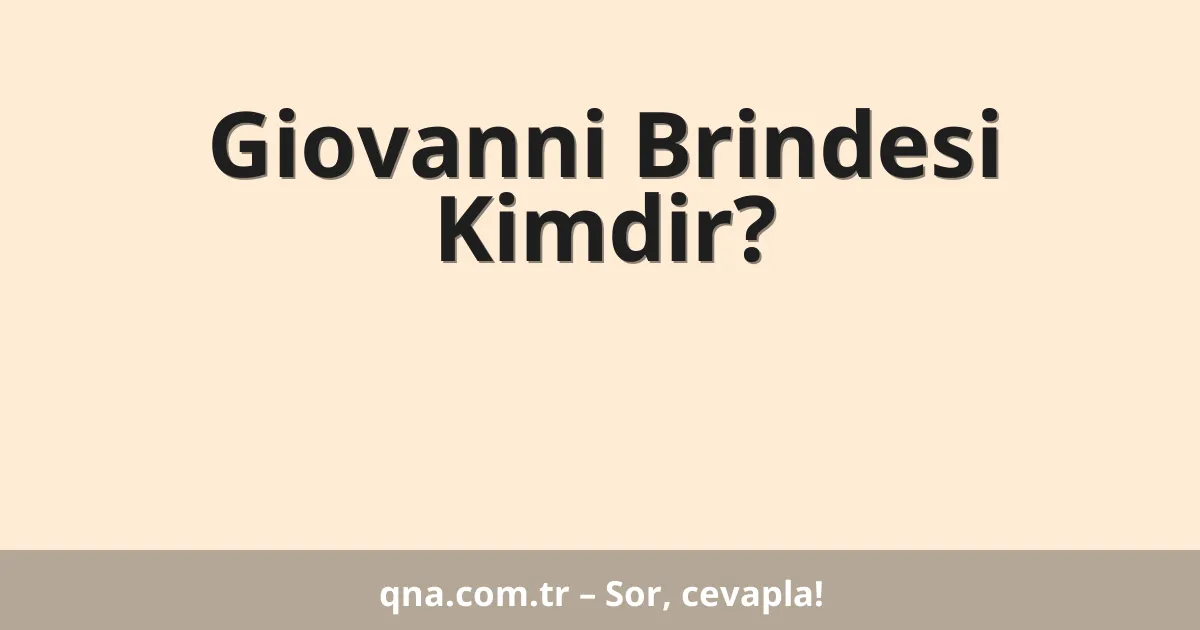 Giovanni Brindesi Kimdir?
