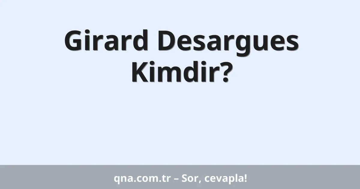 Girard Desargues  Kimdir?