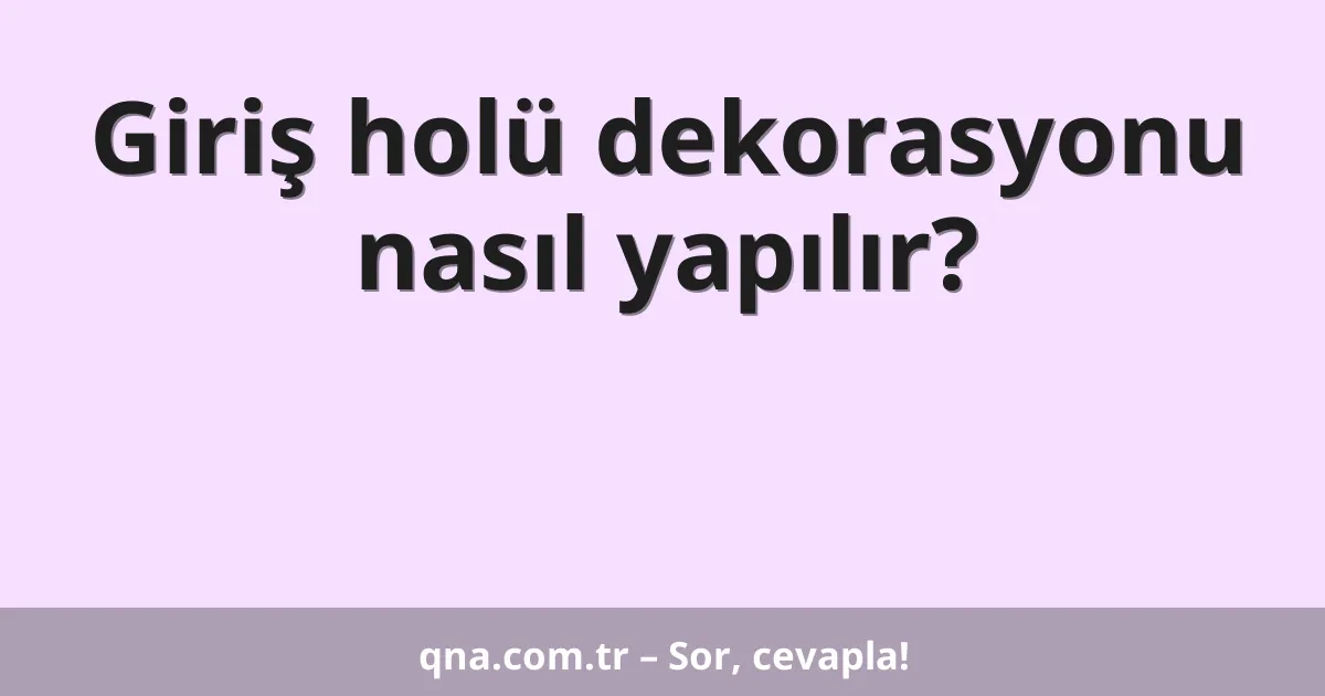 Giriş holü dekorasyonu nasıl yapılır?