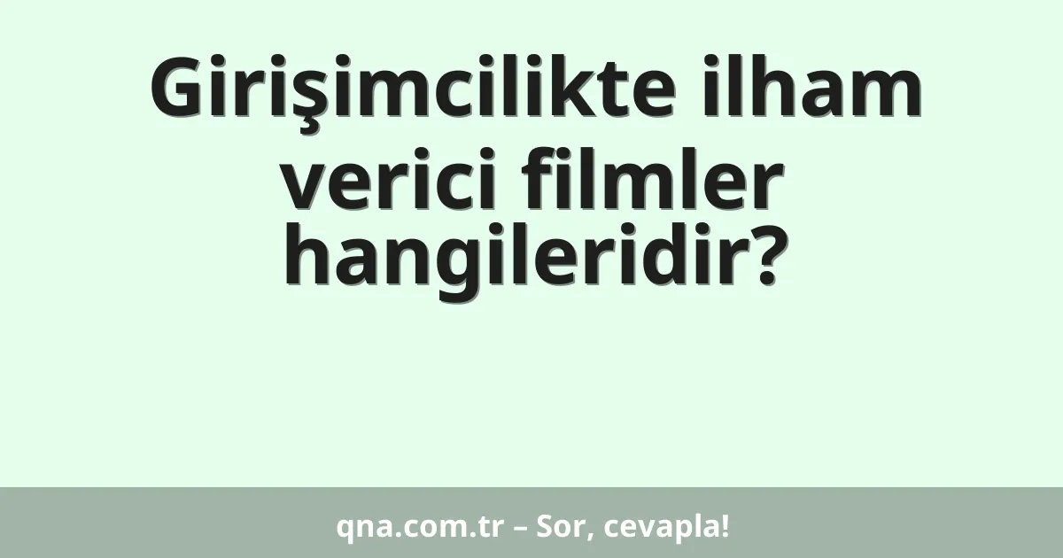 Girişimcilikte ilham verici filmler hangileridir?
