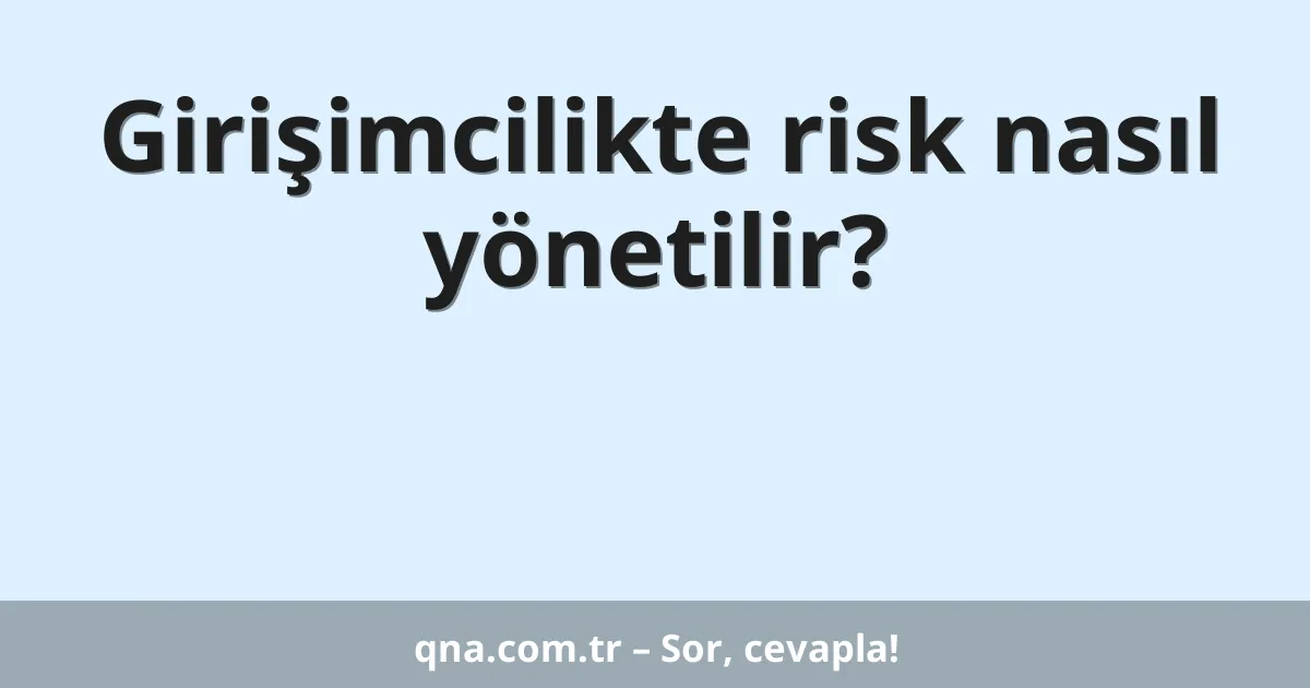Girişimcilikte risk nasıl yönetilir?
