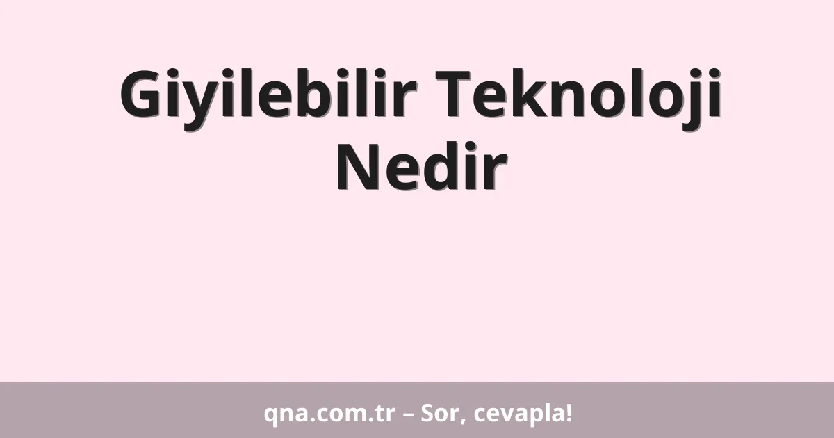Giyilebilir Teknoloji Nedir