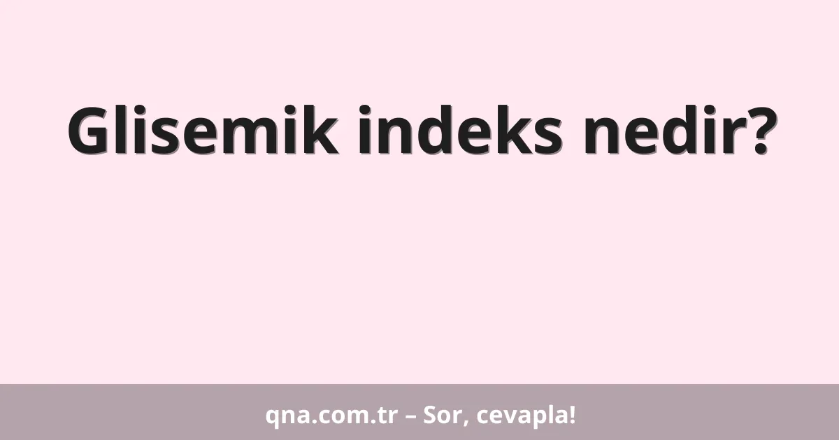 Glisemik indeks nedir?