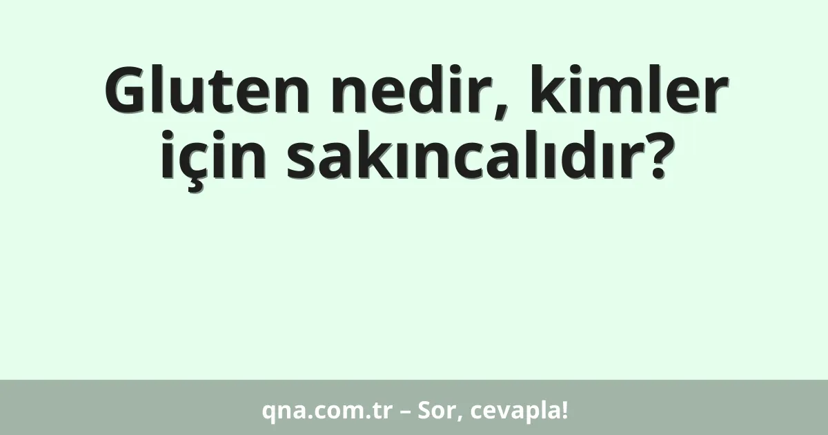 Gluten nedir, kimler için sakıncalıdır?