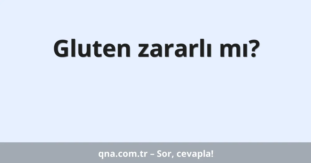 Gluten zararlı mı?