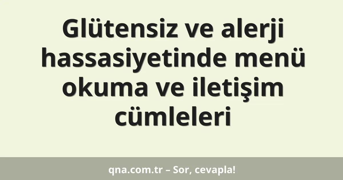 Glütensiz ve alerji hassasiyetinde menü okuma ve iletişim cümleleri