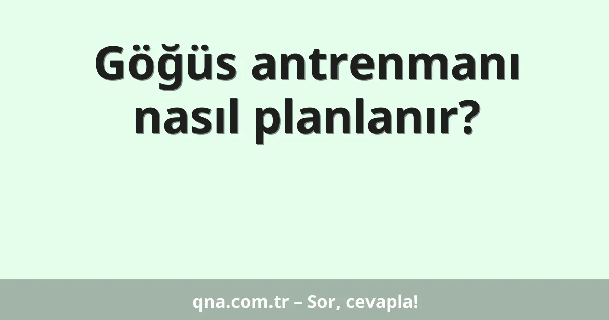 Göğüs antrenmanı nasıl planlanır?