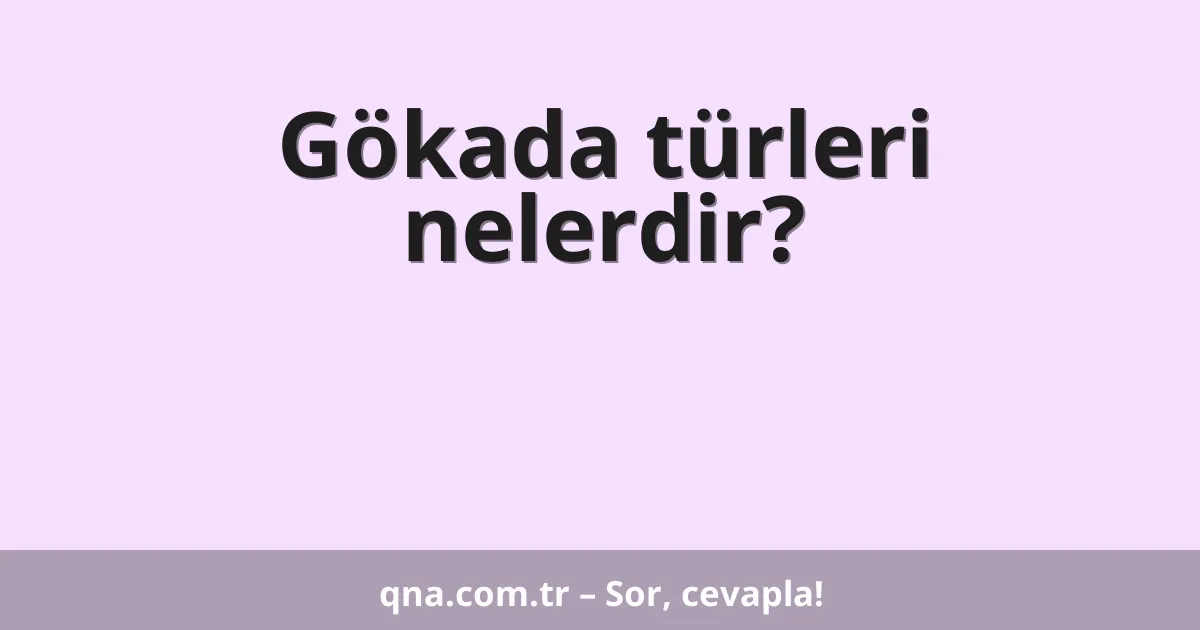 Gökada türleri nelerdir?