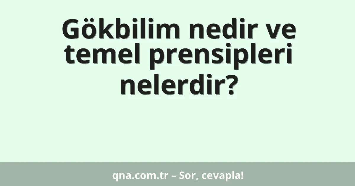 Gökbilim nedir ve temel prensipleri nelerdir?