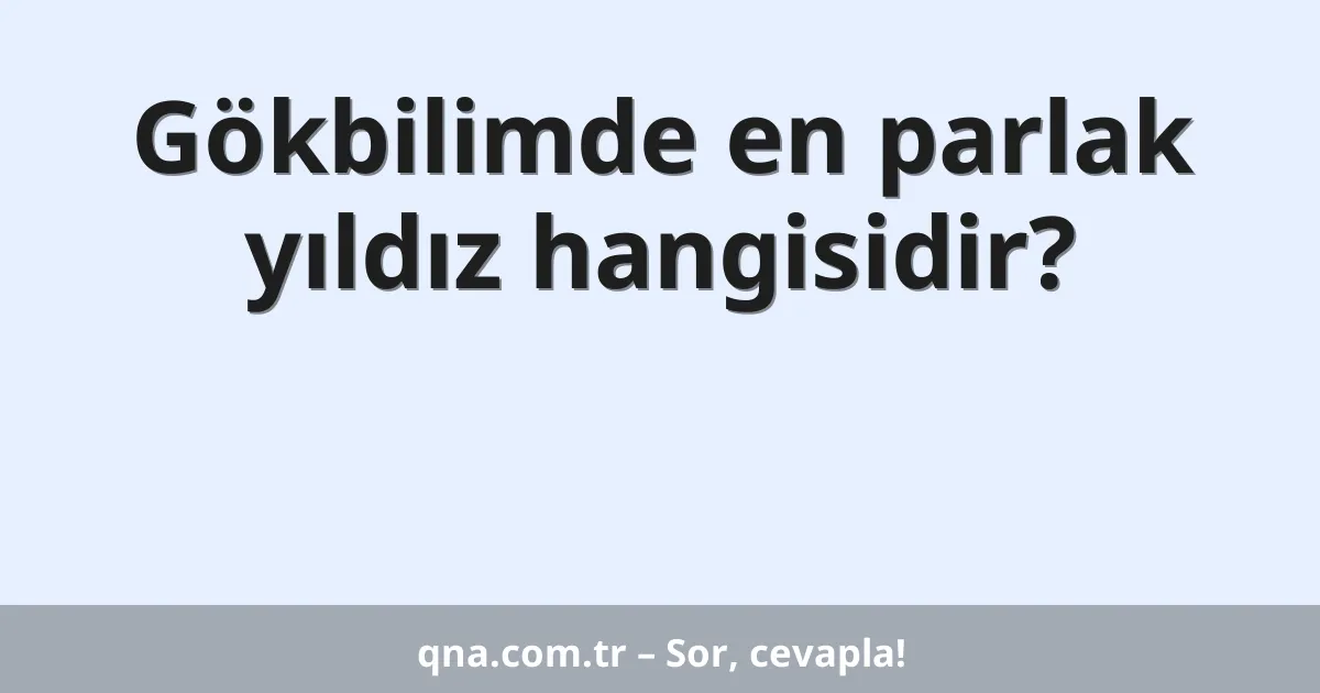 Gökbilimde en parlak yıldız hangisidir?