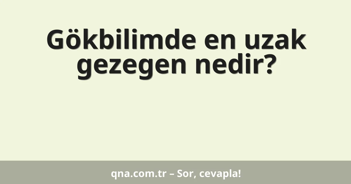 Gökbilimde en uzak gezegen nedir?