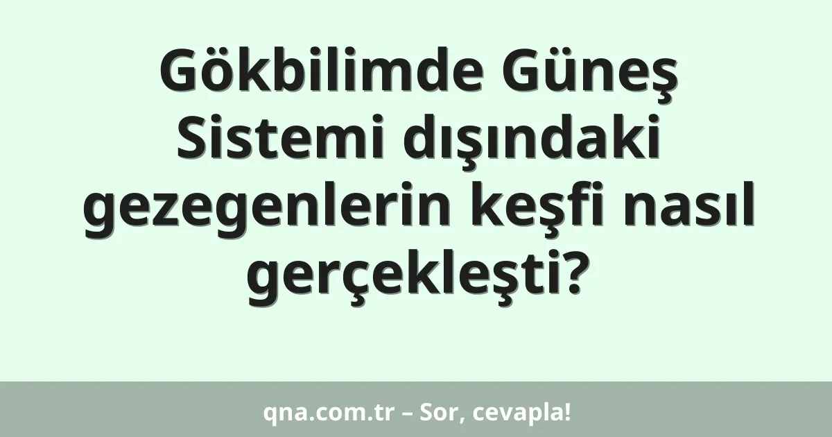 Gökbilimde Güneş Sistemi dışındaki gezegenlerin keşfi nasıl gerçekleşti?