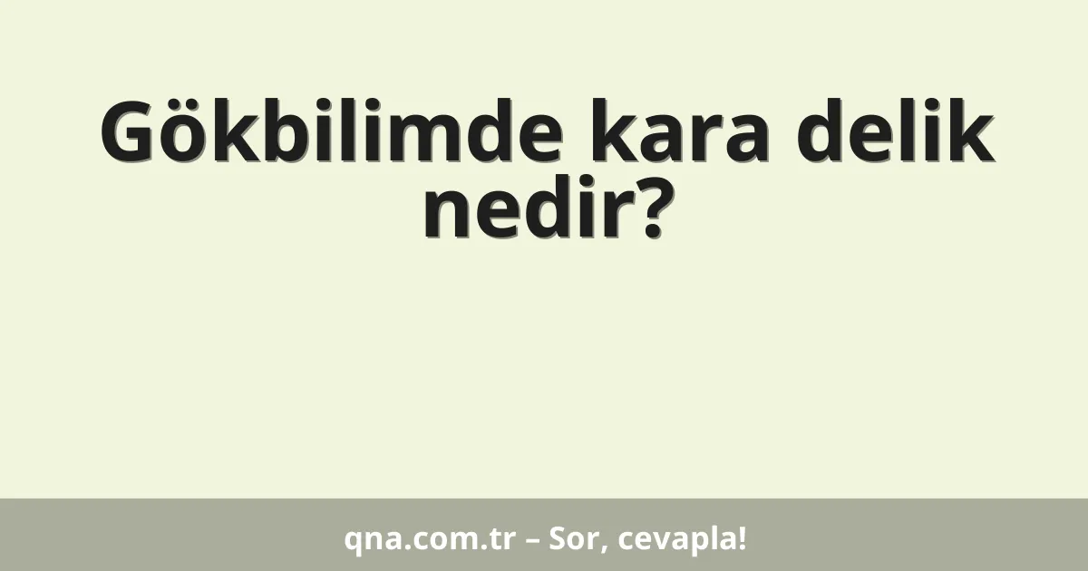 Gökbilimde kara delik nedir?