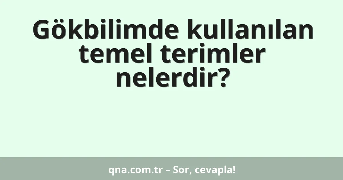 Gökbilimde kullanılan temel terimler nelerdir?