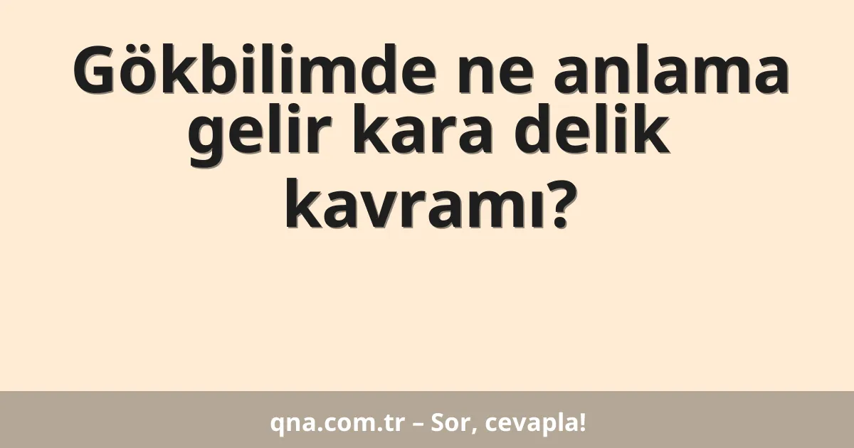 Gökbilimde ne anlama gelir kara delik kavramı?