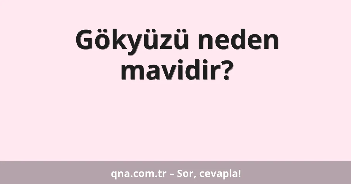 Gökyüzü neden mavidir?