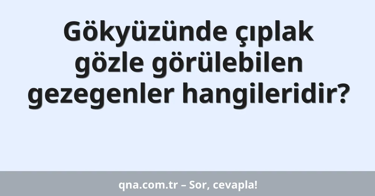 Gökyüzünde çıplak gözle görülebilen gezegenler hangileridir?
