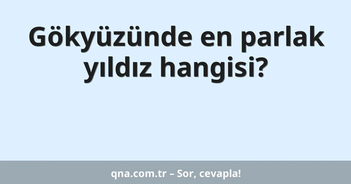 Gökyüzünde en parlak yıldız hangisi?