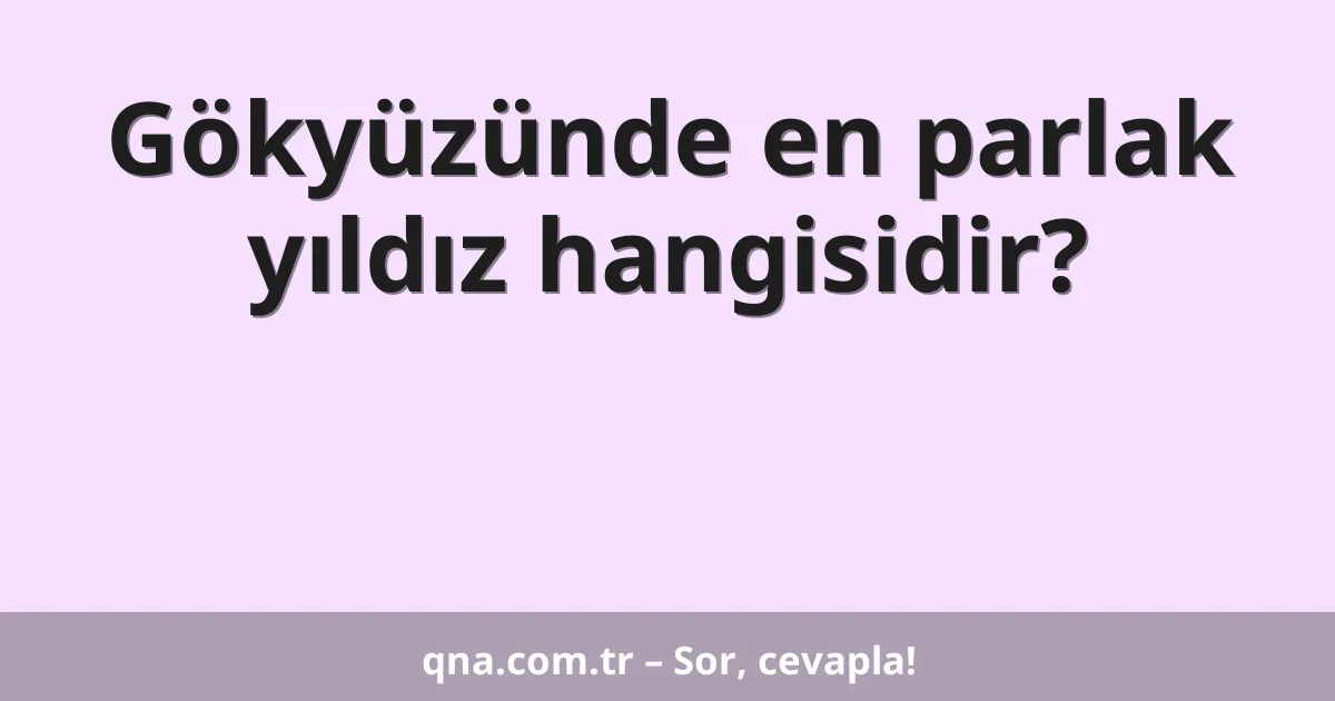 Gökyüzünde en parlak yıldız hangisidir?