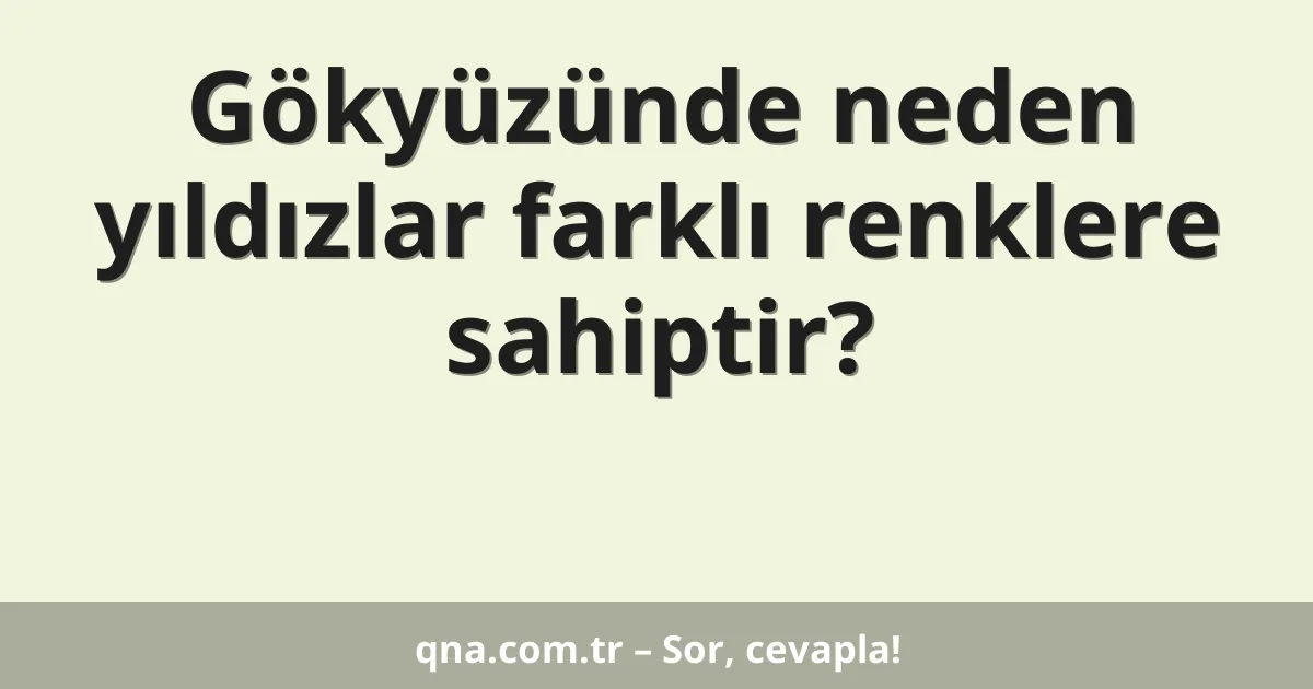 Gökyüzünde neden yıldızlar farklı renklere sahiptir?