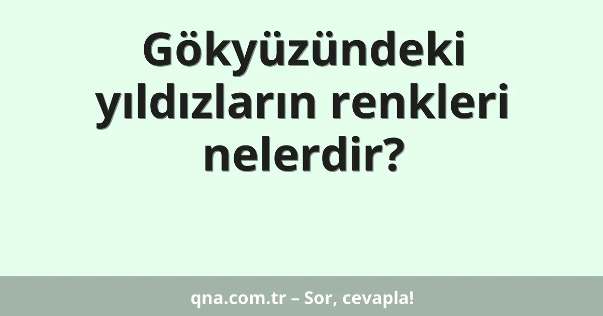 Gökyüzündeki yıldızların renkleri nelerdir?