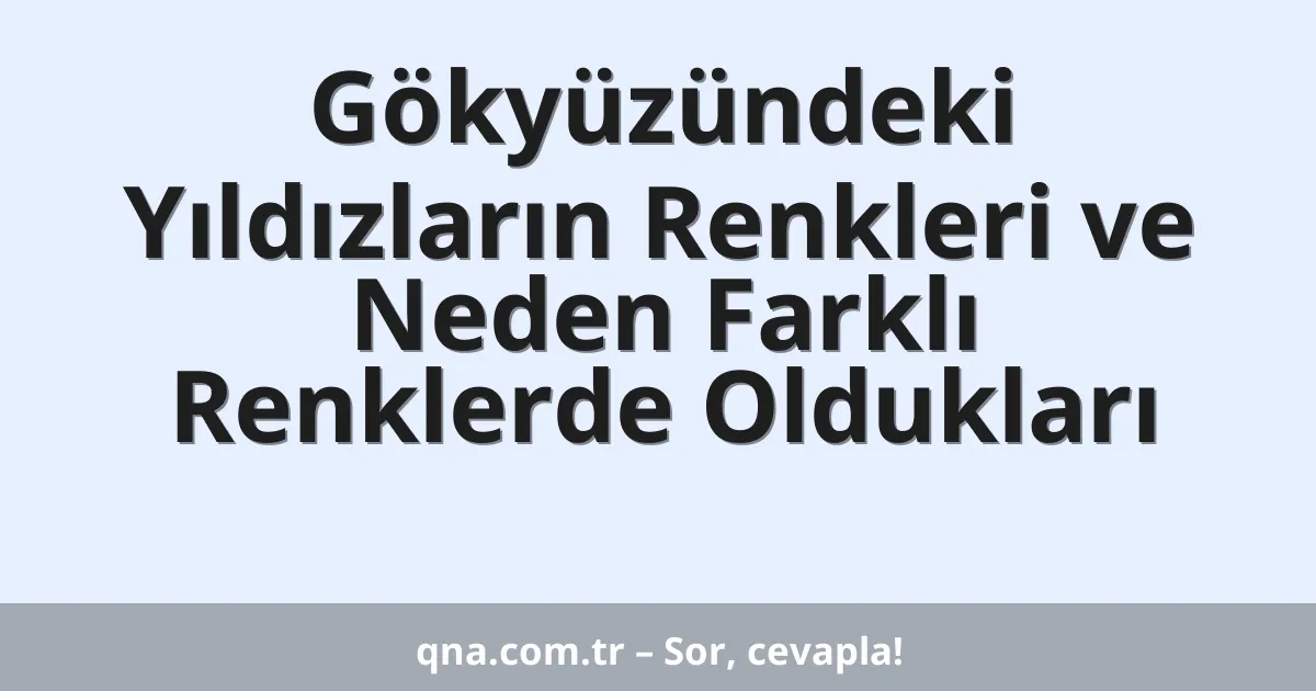 Gökyüzündeki Yıldızların Renkleri ve Neden Farklı Renklerde Oldukları