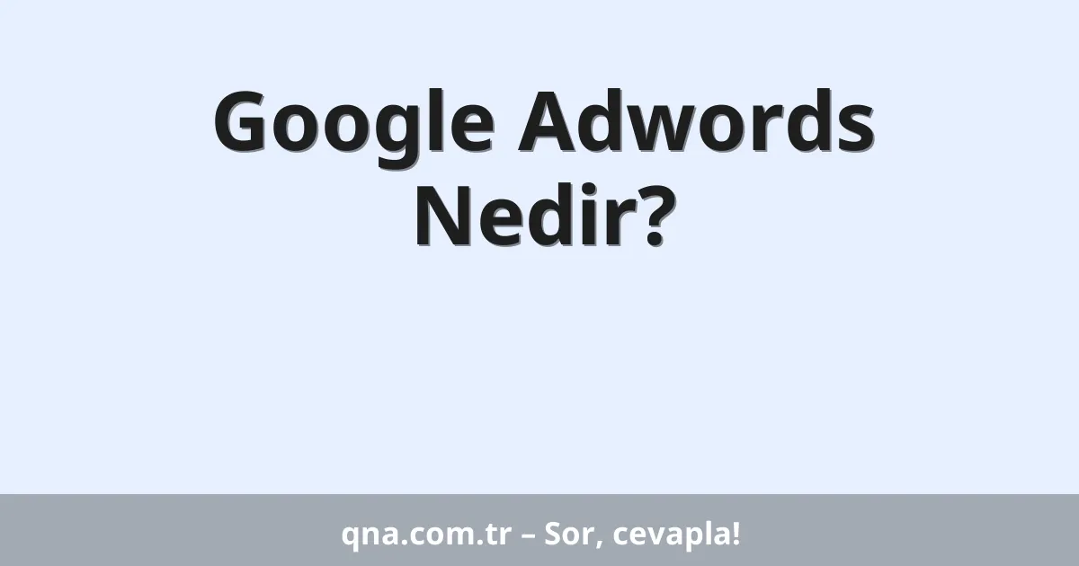 Google Adwords Nedir?