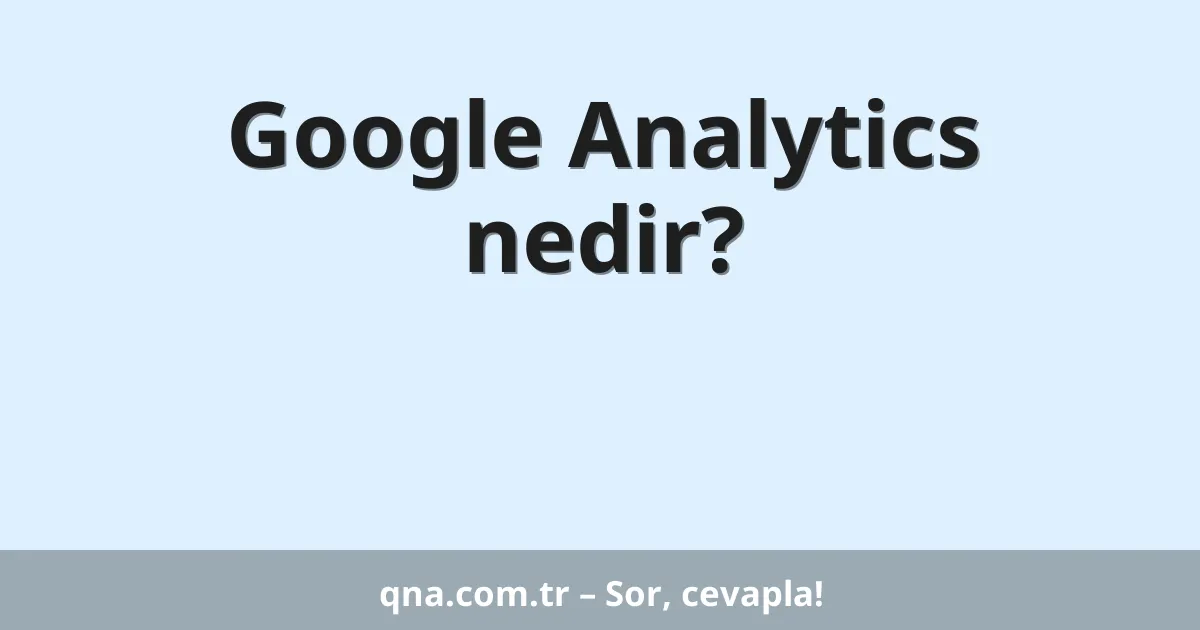 Google Analytics nedir?