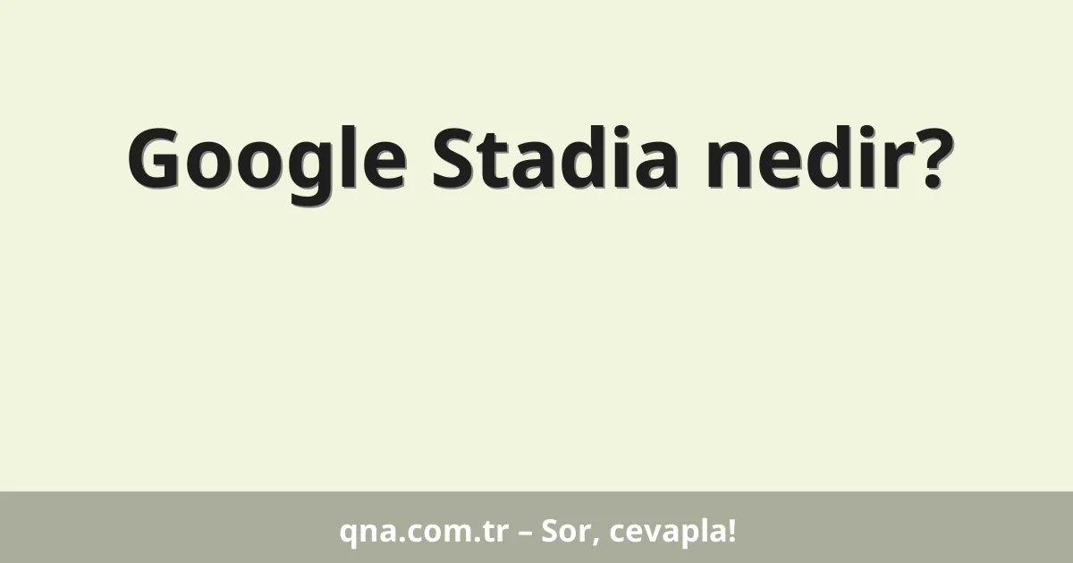 Google Stadia nedir?