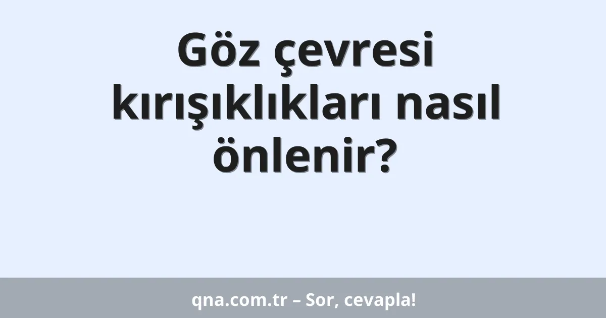 Göz çevresi kırışıklıkları nasıl önlenir?