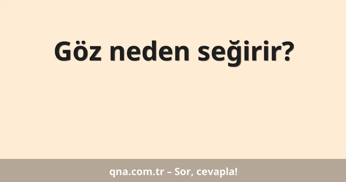 Göz neden seğirir?