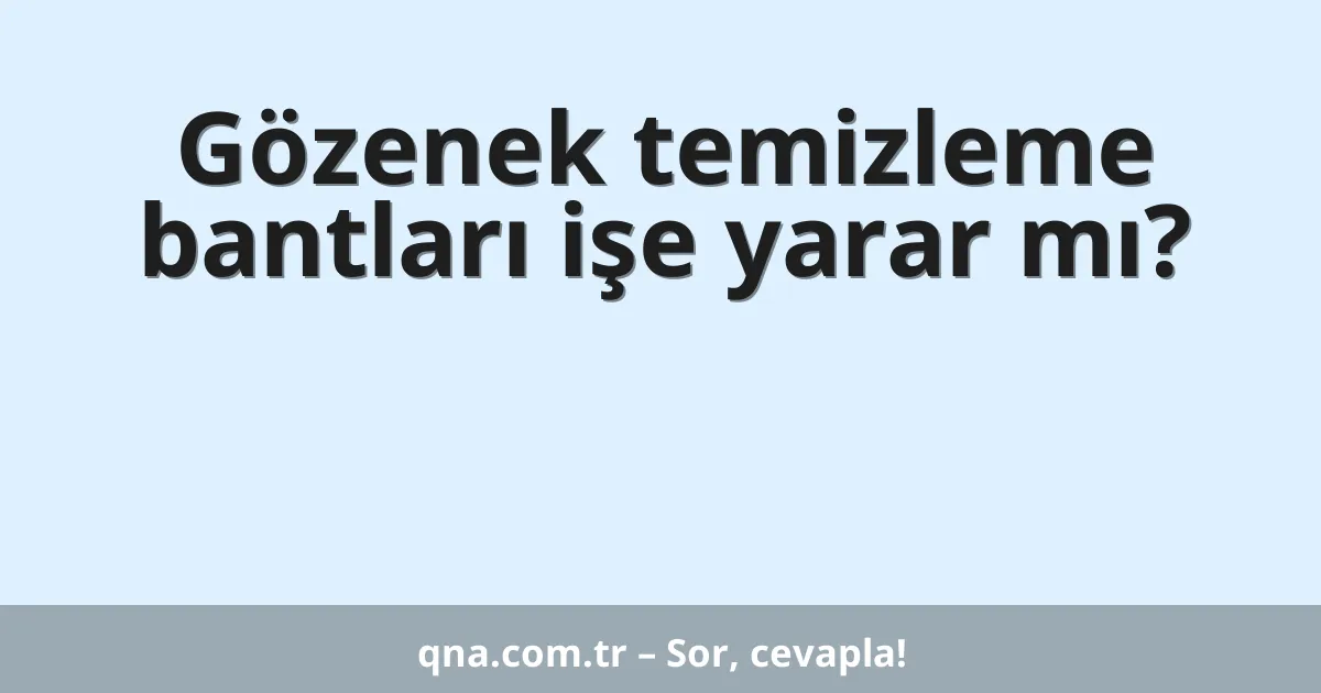 Gözenek temizleme bantları işe yarar mı?