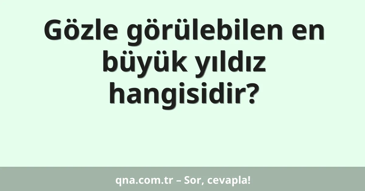 Gözle görülebilen en büyük yıldız hangisidir?