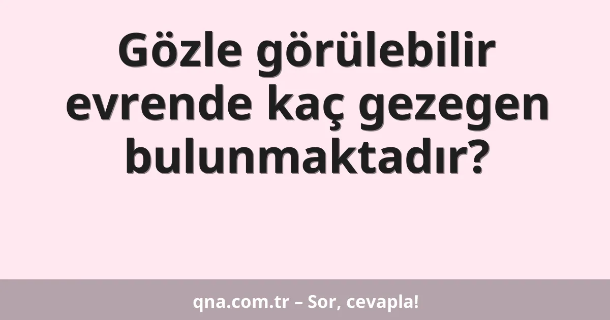 Gözle görülebilir evrende kaç gezegen bulunmaktadır?