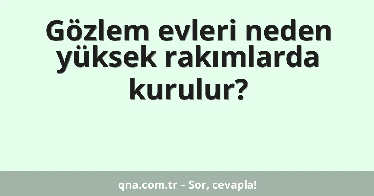 Gözlem evleri neden yüksek rakımlarda kurulur?