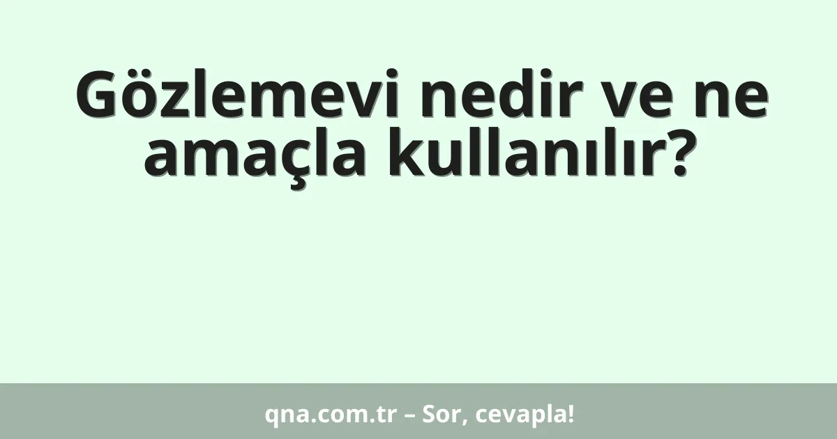 Gözlemevi nedir ve ne amaçla kullanılır?