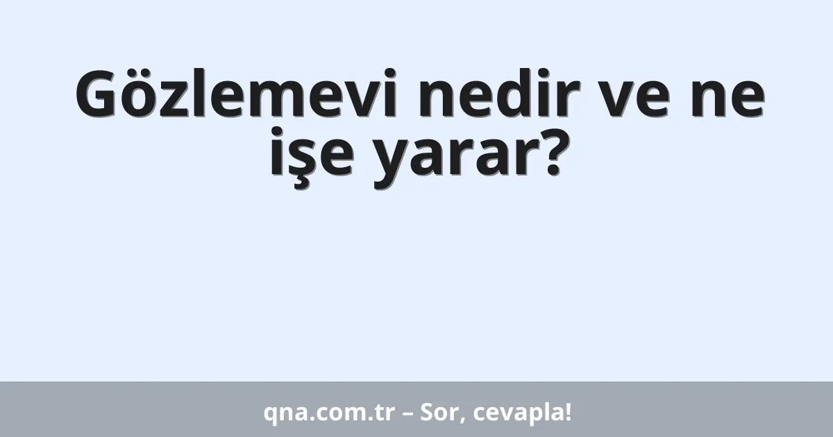 Gözlemevi nedir ve ne işe yarar?