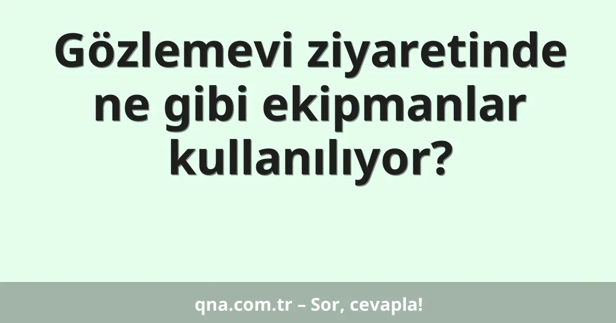 Gözlemevi ziyaretinde ne gibi ekipmanlar kullanılıyor?