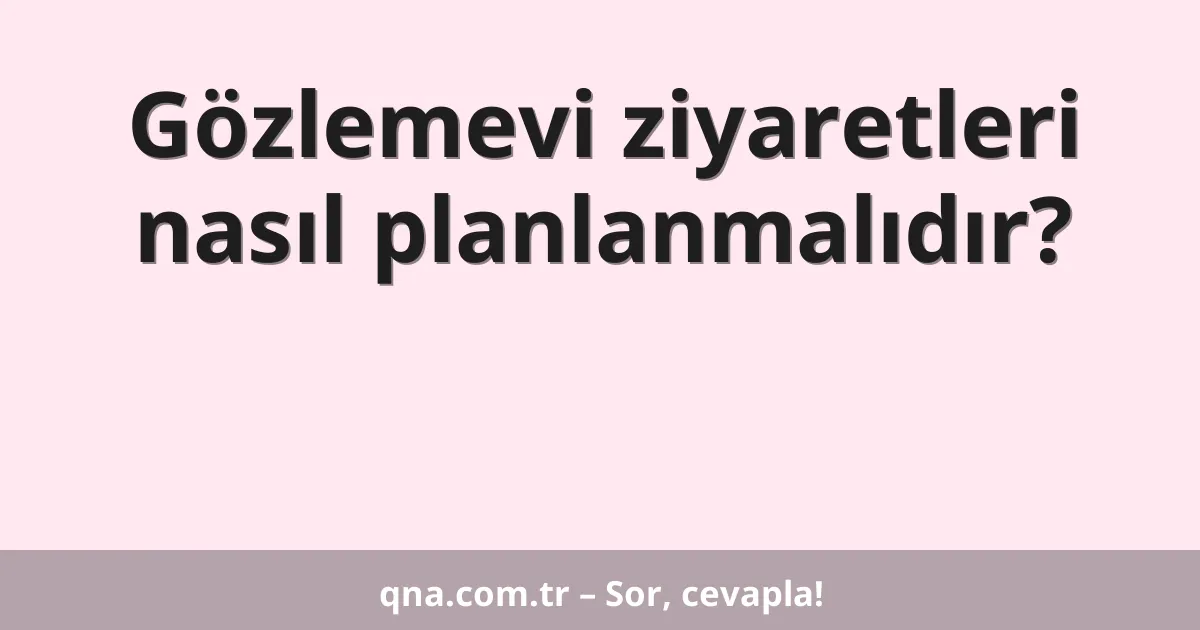 Gözlemevi ziyaretleri nasıl planlanmalıdır?