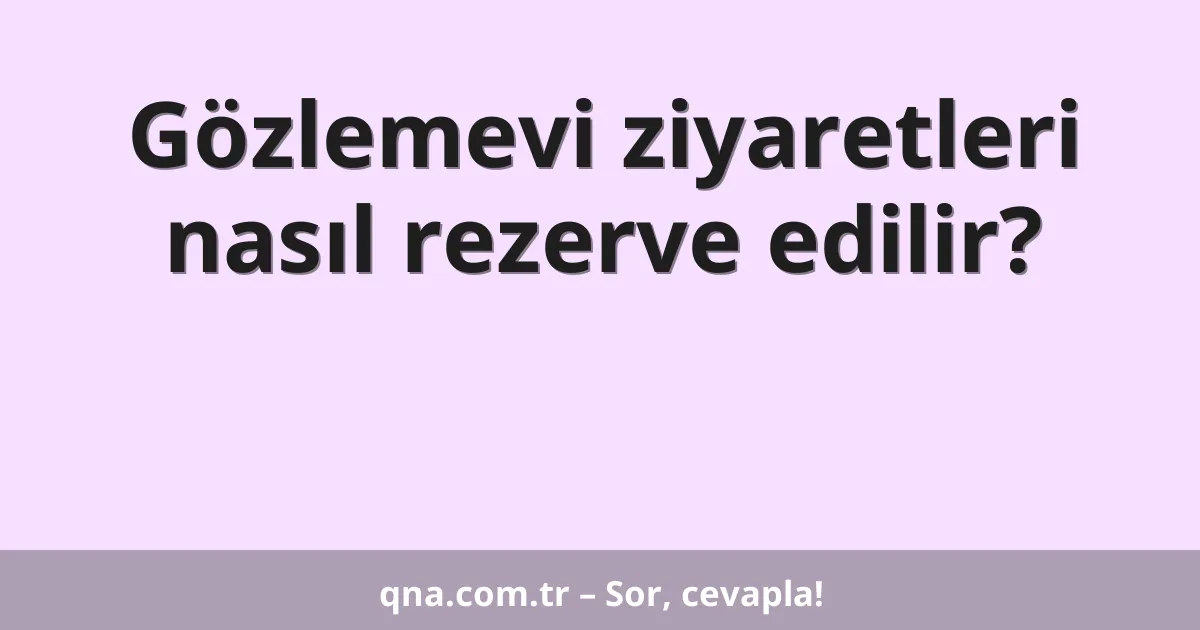 Gözlemevi ziyaretleri nasıl rezerve edilir?