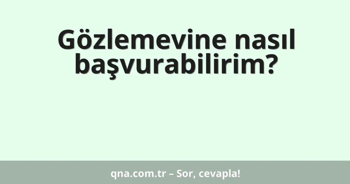 Gözlemevine nasıl başvurabilirim?