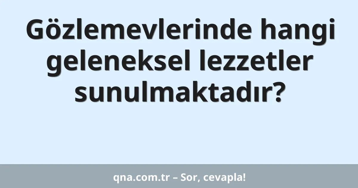 Gözlemevlerinde hangi geleneksel lezzetler sunulmaktadır?