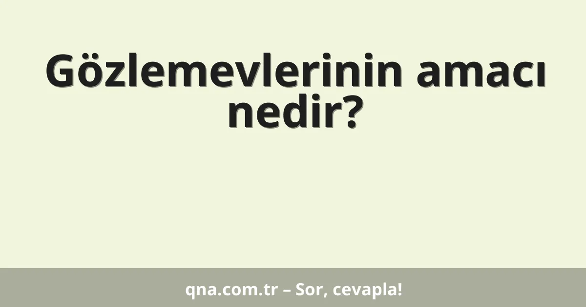 Gözlemevlerinin amacı nedir?