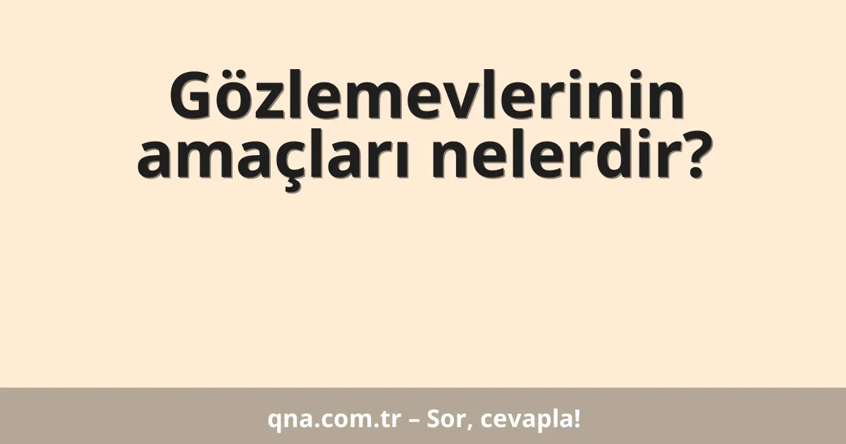 Gözlemevlerinin amaçları nelerdir?